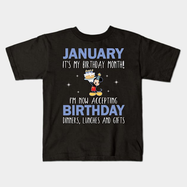 January It's My Birthday Month I'm Now Accepting Birthday Dinners Lunches And Gifts Happy To Me Kids T-Shirt by Cowan79